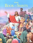 Lovasik, Lawrence G. - First Book of Saints: Their Life-Story and Example