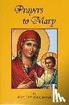 Noe, Virgilio - Prayers to Mary: The Most Beautiful Marian Prayers Taken from the Liturgies of the Church and Christians Throughout Centuries