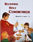 Lovasik, Lawrence G. - Receiving Holy Communion: How to Make a Good Communion