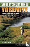 Wenk, Elizabeth - 50 Best Short Hikes: Yosemite National Park and Vicinity