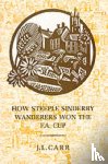 Carr, J L - How Steeple Sinderby Wanderers Won the F.A.Cup