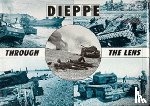 Henry, Hugh G. - Dieppe Through the Lens of the German War Photographer