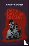 Nkrumah, Kwame - Dark Days in Ghana