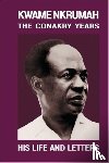 Milne, Kieran - Kwame Nkrumah: Conakry Years