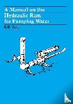 Watt, Simon - A Manual on the Hydraulic Ram for Pumping Water