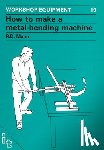 Mann, Bob - How to Make a Metal-Bending Machine