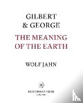 Gilbert & George, Jahn, Wolf - Gilbert & George: The Meaning of the Earth