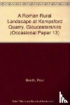 Booth, Paul, Stansbie, Dan - Roman Rural Landscape at Kempsford Quarry, Gloucestershire
