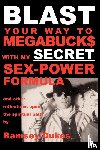 Dukes, Ramsey - BLAST Your Way to Megabuck$ with My SECRET Sex-power Formula