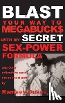 Dukes, Ramsey - BLAST Your Way To Megabuck$ with my SECRET Sex-Power Formula