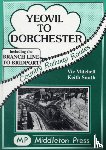Mitchell, Vic, Smith, Keith - Yeovil to Dorchester