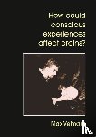 Velmans, Max - How Could Conscious Experiences Affect Brains?