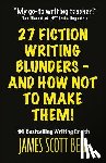 Bell, James Scott - 27 Fiction Writing Blunders - And How Not To Make Them!