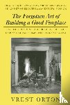 Orton, Vrest - The Forgotten Art of Building a Good Fireplace