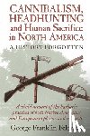 Feldman, George Franklin - Cannibalism, Headhunting and Human Sacrifice in North America