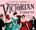 Hill, Thomas E. - The Essential Handbook of Victorian Etiquette