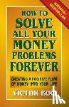 Boc, Victor - How to Solve All Your Money Problems Forever: Creating a Positive Flow of Money Into Your Life