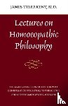Kent, James Tyler - Lectures on Homeopathic Philosophy