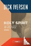 Iverson, Dick - The Holy Spirit Today: A Concise Survey of the Doctrine of the Holy Ghost