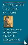 Easwaran, Eknath - Seeing With the Eyes of Love
