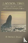 Swartz, Stephen L. - Lagoon Time: A Guide to Grey Whales and the Natural History of San Ignacio Lagoon