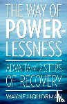 Liquorman, Wayne - The Way Of Powerlessness - Advaita and the 12 Steps Of Recovery