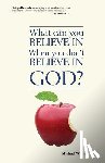 Werner, Michael - What Can You Believe If You Don't Believe in God?