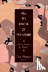  - All We Know of Pleasure