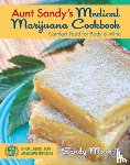 Moriarty, Sandy - Aunt Sandy's Medical Marijuana Cookbook: Comfort Food for Body & Mind