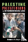 Boyle, Francis A. - Palestine, Palestinians & International Law