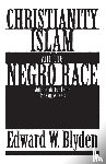 Blyden, Edward Wilmot - Christianity, Islam and the Negro Race
