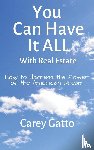 Carey, Gatto - You Can Have It All With Real Estate