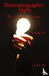 Fauer, Jon Asc - Cinematographer Style - The Complete Interviews, Volume I