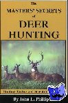 Phillips, John E. - The Masters' Secrets of Deer Hunting - Hunting Tactics and Scientific Research Book 1