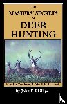 Phillips, John E. - The Masters' Secrets of Deer Hunting - Hunting Tactics and Scientific Research Book 1