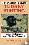 Phillips, John E. - The Masters' Secrets Turkey Hunting
