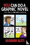 Slate, Barbara - You Can Do a Graphic Novel