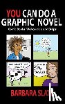 Slate, Barbara - You Can Do a Graphic Novel