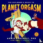Sprinkle, Annie - The Explorer's Guide to Planet Orgasm