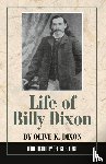 Dixon, Olive K. - Life of Billy Dixon
