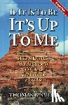 Markowski, Michael A. - If It is to Be, It's Up to Me: How to Develop the Attitude of a Winner and Become a Leader