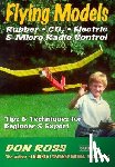 Markowski, Mike - Flying Models: Rubber, CO2, Electric & Micro Radio Control: Tips & Techinques for Beginner & Expert