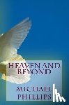 Phillips, Michael - Heaven and Beyond