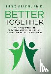 Allen, Judd - Better Together: How to Support the Proactive Mental Health of Family, Friends and Coworkers