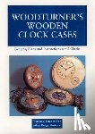 Ashby, Peter - Woodturner's Wooden Clock Cases: Designs, Plans, and Instructions for 5 Clocks
