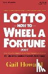 Howard, Gail - Lotto How to Wheel a Fortune 2007: Win Lotto by mathematical Probability, Not by Chance