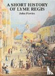 Fowles, John - A Short History of Lyme Regis