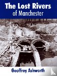 ashworth, geoffrey - The Lost Rivers of Manchester