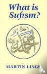 Lings, Martin - What is Sufism?