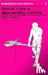 Walsby, Michael - How to Make a Pipe-Bending Machine